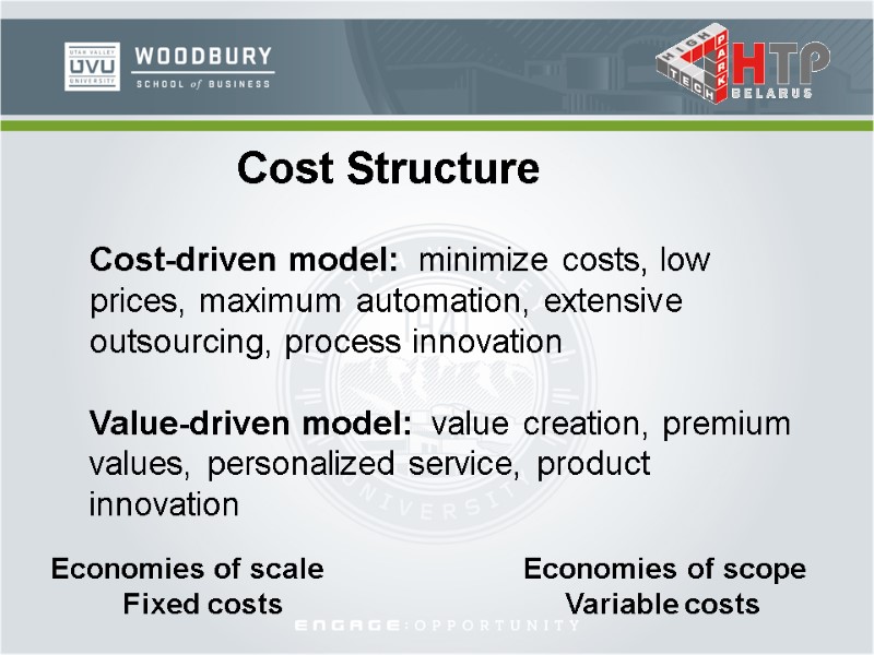 Cost Structure Cost-driven model:  minimize costs, low prices, maximum automation, extensive outsourcing, process